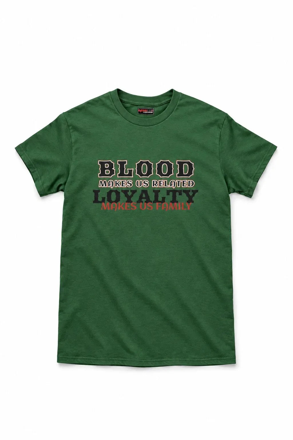 A green short-sleeve crewneck t-shirt with a graphic text print on the chest reading 'BLOOD makes us related LOYALTY makes us family' in black and red lettering, displayed flat against a white background.